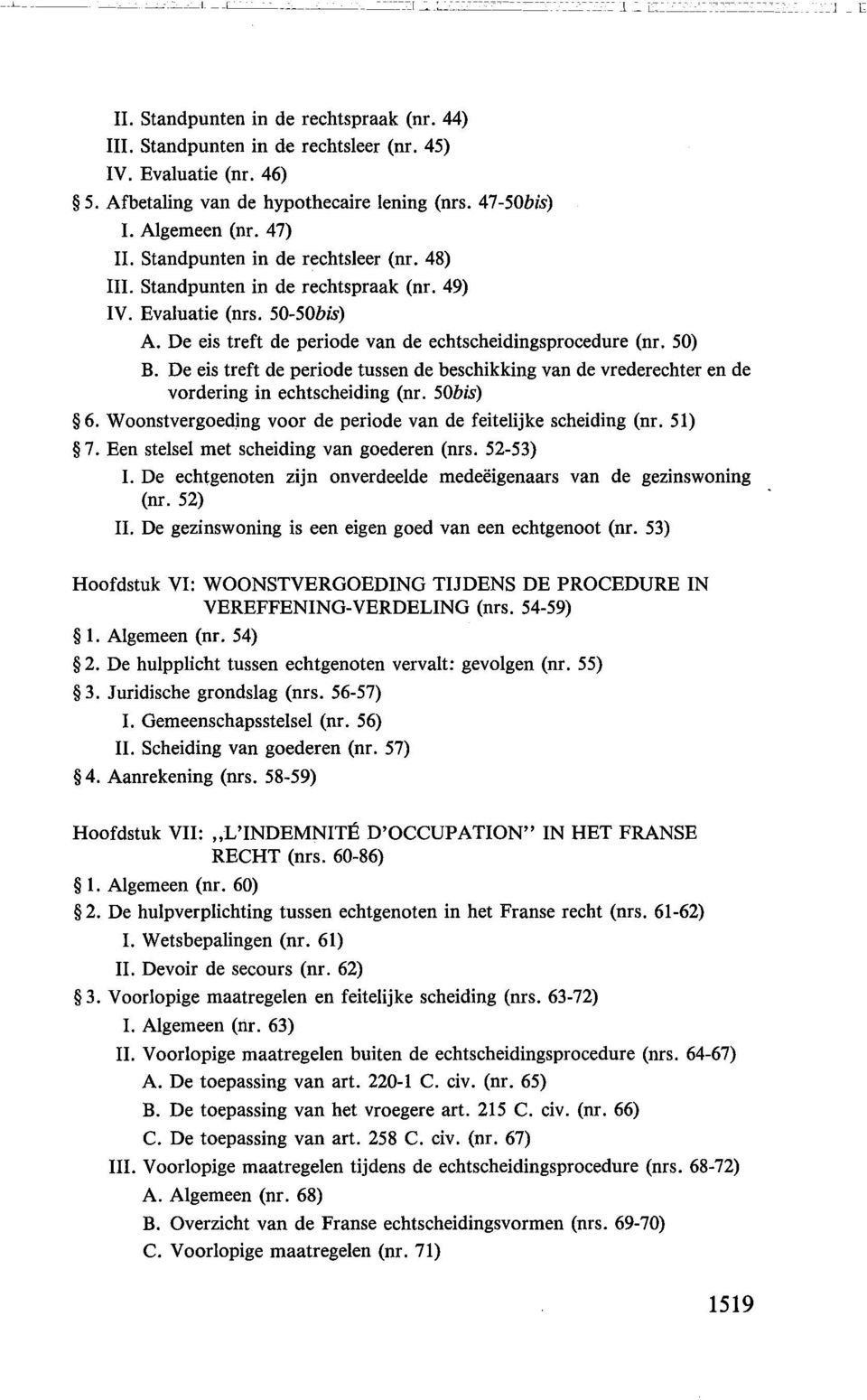 50) B. De eis treft de periode tussen de beschikking van de vrederechter en de vordering in echtscheiding (nr. 50bis) 6. Woonstvergoeding voor de periode van de feitelijke scheiding (nr. 51) 7.