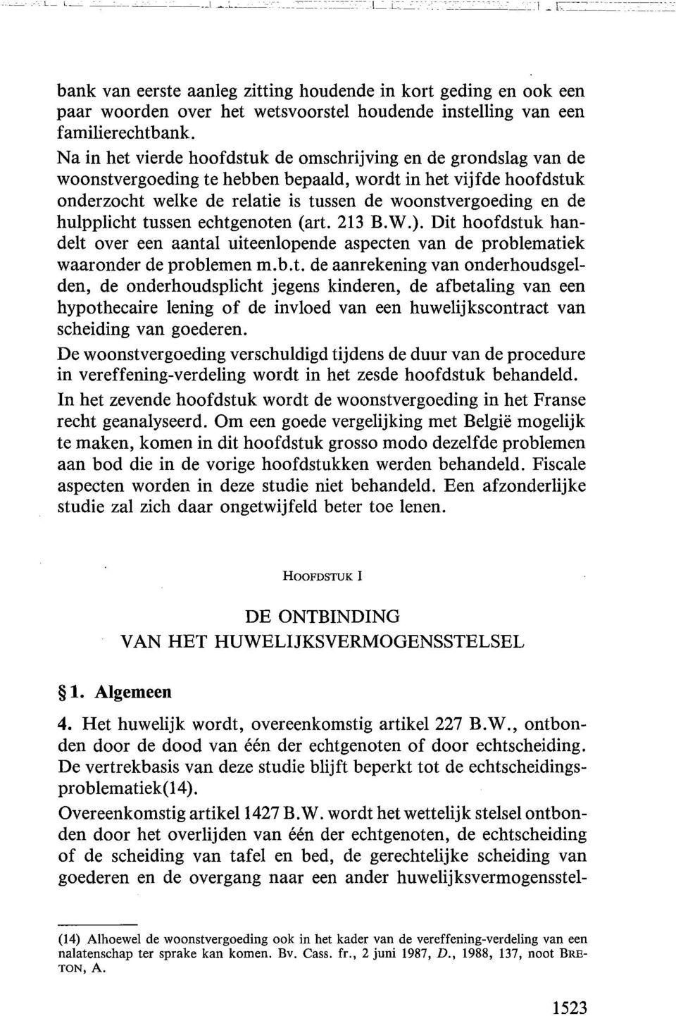 hulpplicht tussen echtgenoten (art. 213 B.W.). Dit hoofdstuk handelt over een aantal uiteenlopende aspecten van de problematiek waaronder de problemen m.b.t. de aanrekening van onderhoudsgelden, de onderhoudsplicht jegens kinderen, de afbetaling van een hypothecaire lening of de invloed van een huwelijkscontract van scheiding van goederen.