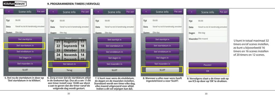 Dus als u om 11:00 een timer instelt voor 10:00 uur dient u aan te geven dat die timer vanaf de volgende dag wordt gestart. 7.