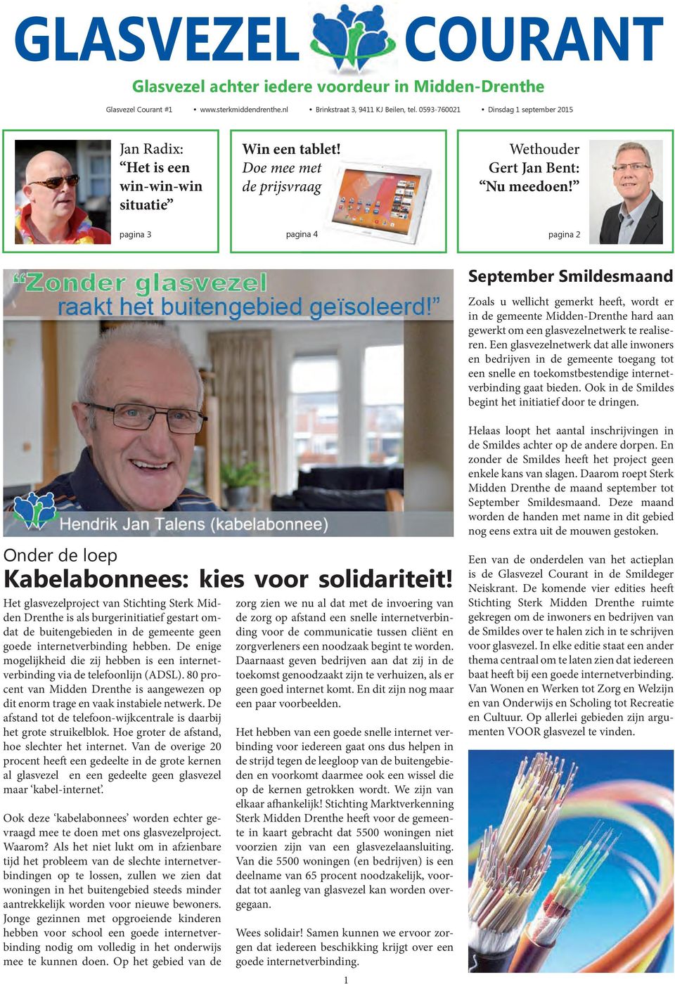 pagina 3 pagina 4 pagina 2 September Smildesmaand Zoals u wellicht gemerkt heeft, wordt er in de gemeente Midden-Drenthe hard aan gewerkt om een glasvezelnetwerk te realiseren.