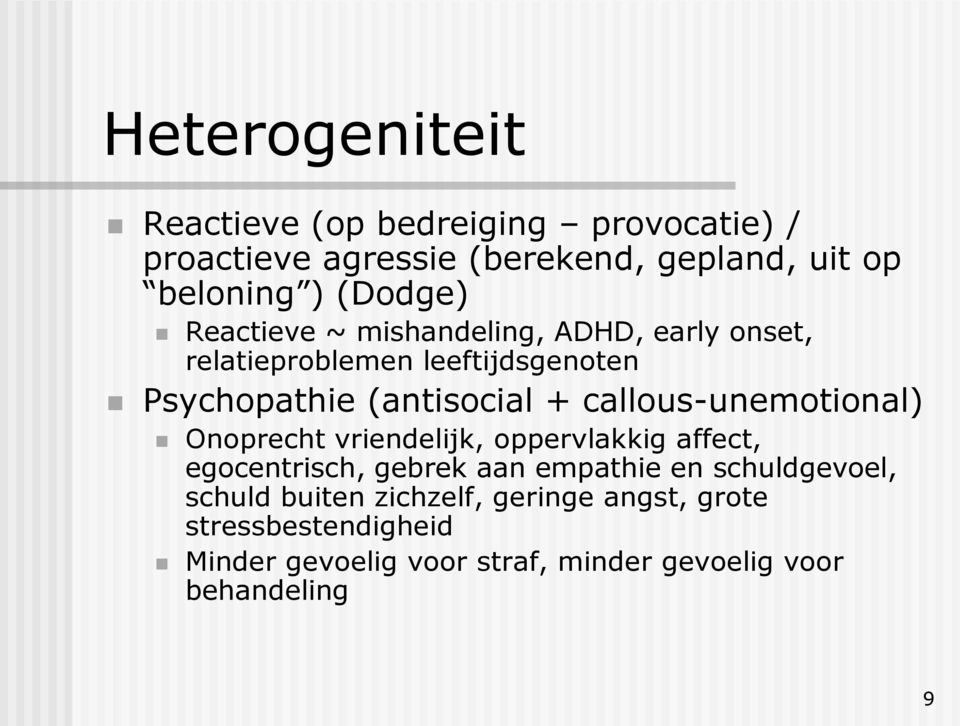 callous-unemotional) Onoprecht vriendelijk, oppervlakkig affect, egocentrisch, gebrek aan empathie en schuldgevoel,