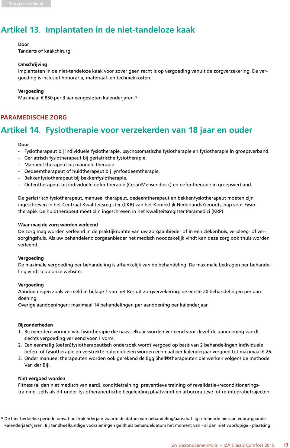 Fysiotherapie voor verzekerden van 18 jaar en ouder - Fysiotherapeut bij individuele fysiotherapie, psychosomatische fysiotherapie en fysiotherapie in groepsverband.