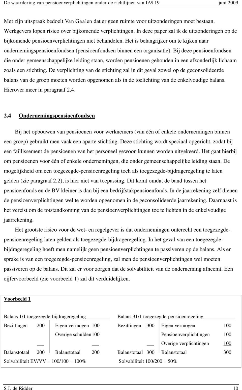 Het is belangrijker om te kijken naar ondernemingspensioenfondsen (pensioenfondsen binnen een organisatie).