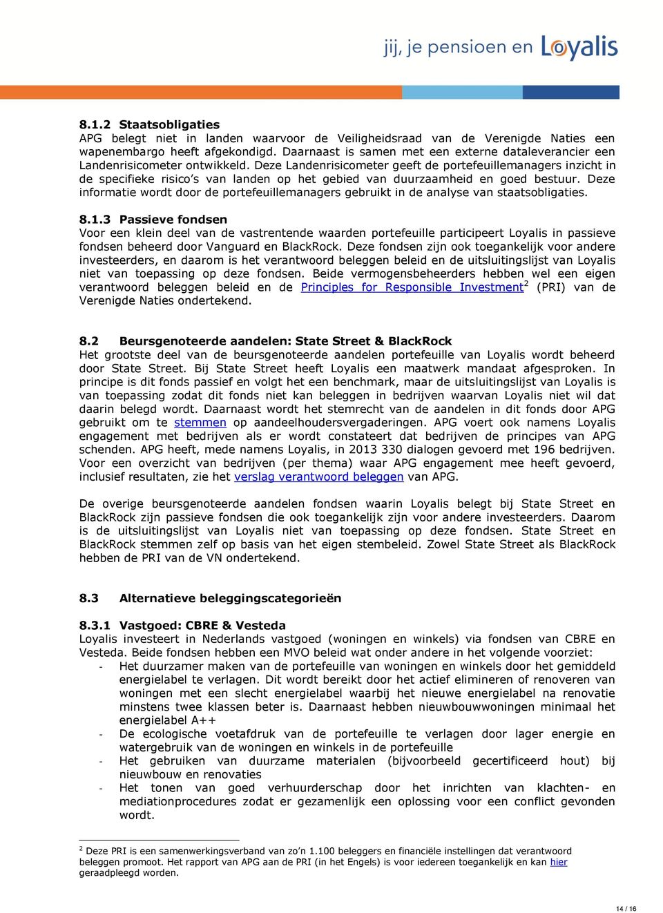 Deze Landenrisicometer geeft de portefeuillemanagers inzicht in de specifieke risico s van landen op het gebied van duurzaamheid en goed bestuur.