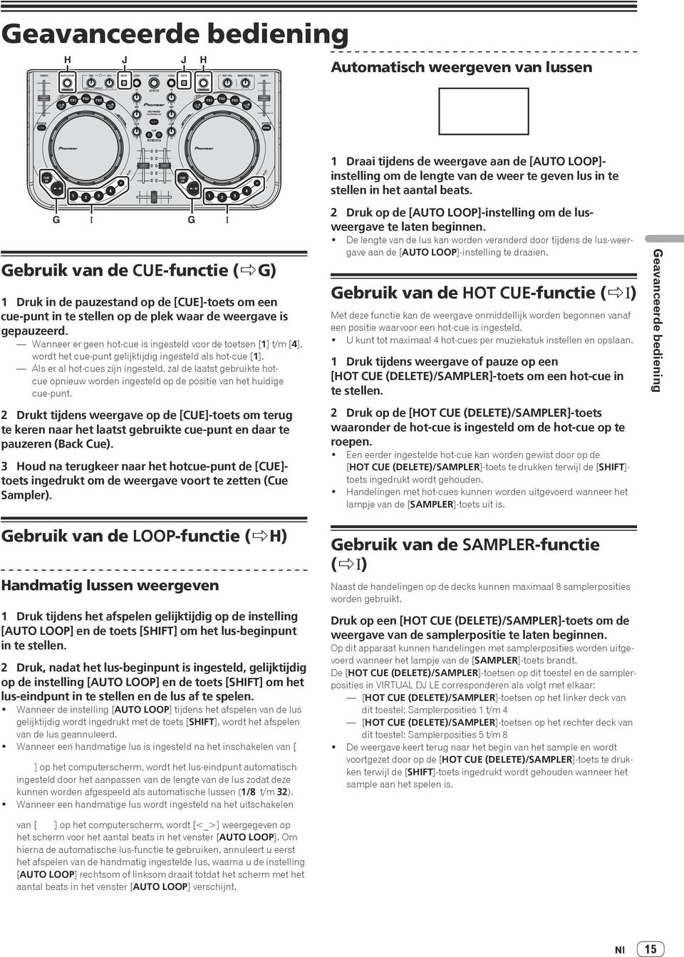 Wanneer er geen hot-cue is ingesteld voor de toetsen [1] t/m [4], wordt het cue-punt gelijktijdig ingesteld als hot-cue [1].