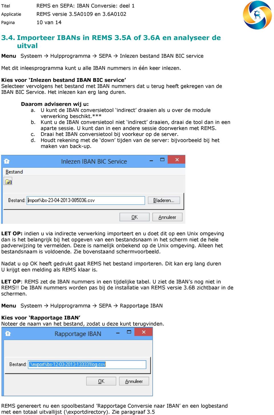 Kies voor Inlezen bestand IBAN BIC service Selecteer vervolgens het bestand met IBAN nummers dat u terug heeft gekregen van de IBAN BIC Service. Het inlezen kan erg lang duren.