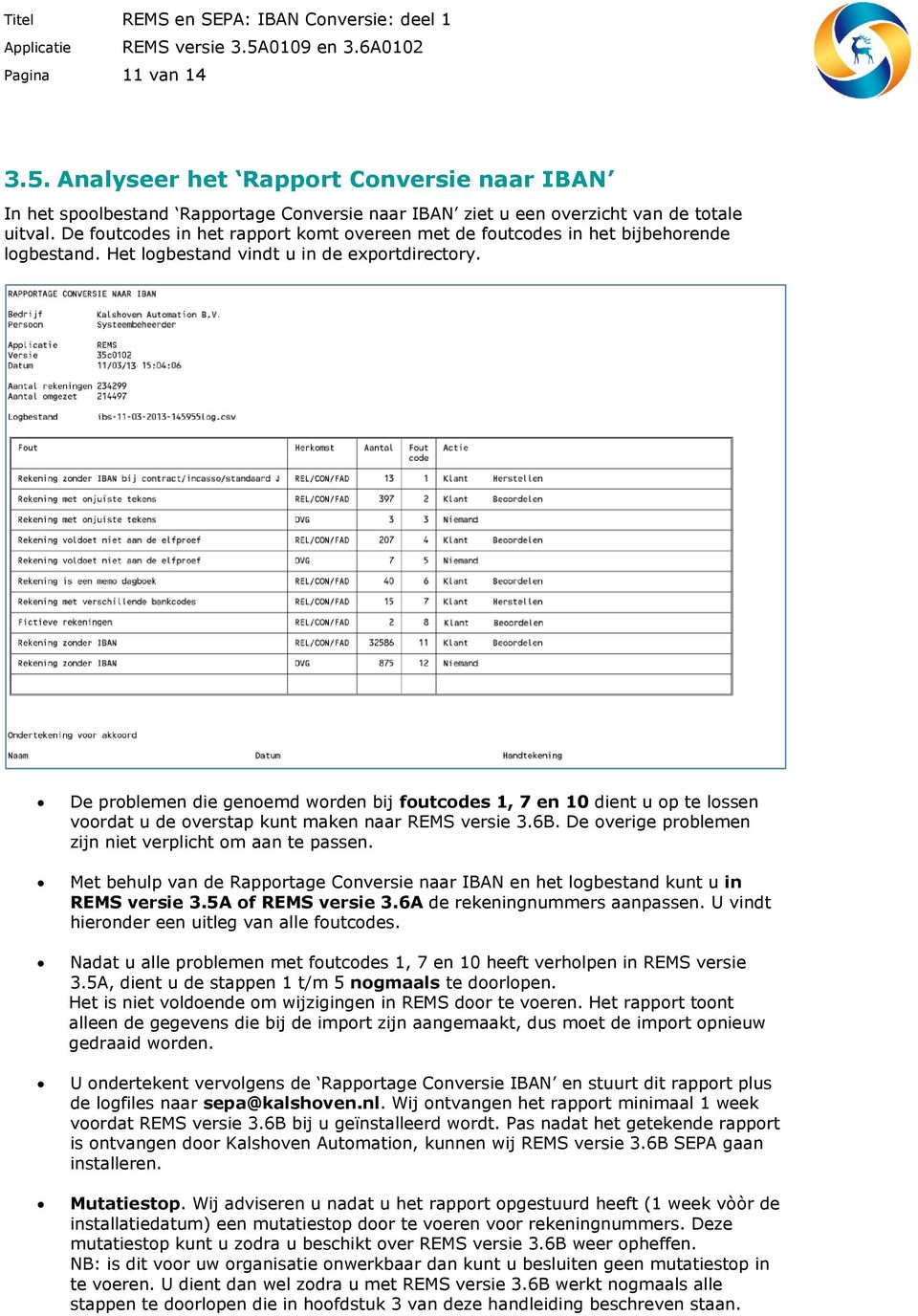 De problemen die genoemd worden bij foutcodes 1, 7 en 10 dient u op te lossen voordat u de overstap kunt maken naar REMS versie 3.6B. De overige problemen zijn niet verplicht om aan te passen.