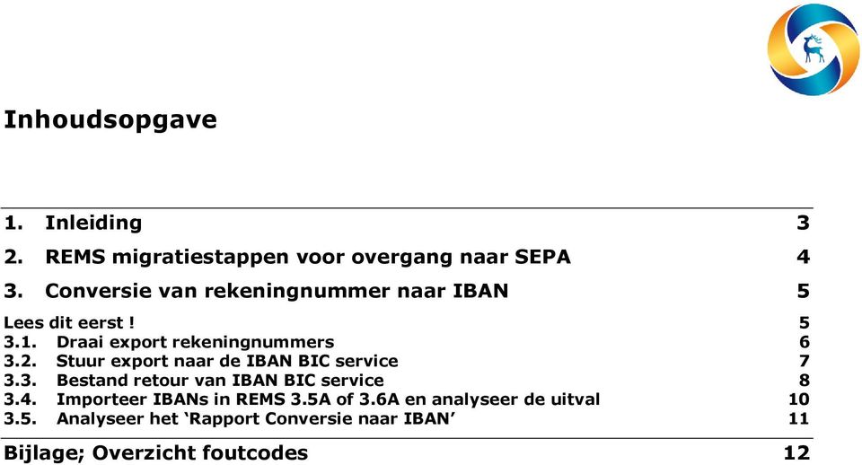 Stuur export naar de IBAN BIC service 7 3.3. Bestand retour van IBAN BIC service 8 3.4.