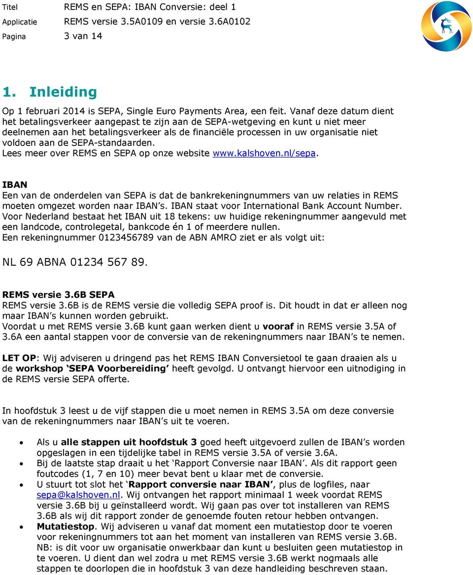 aan de SEPA-standaarden. Lees meer over REMS en SEPA op onze website www.kalshoven.nl/sepa.