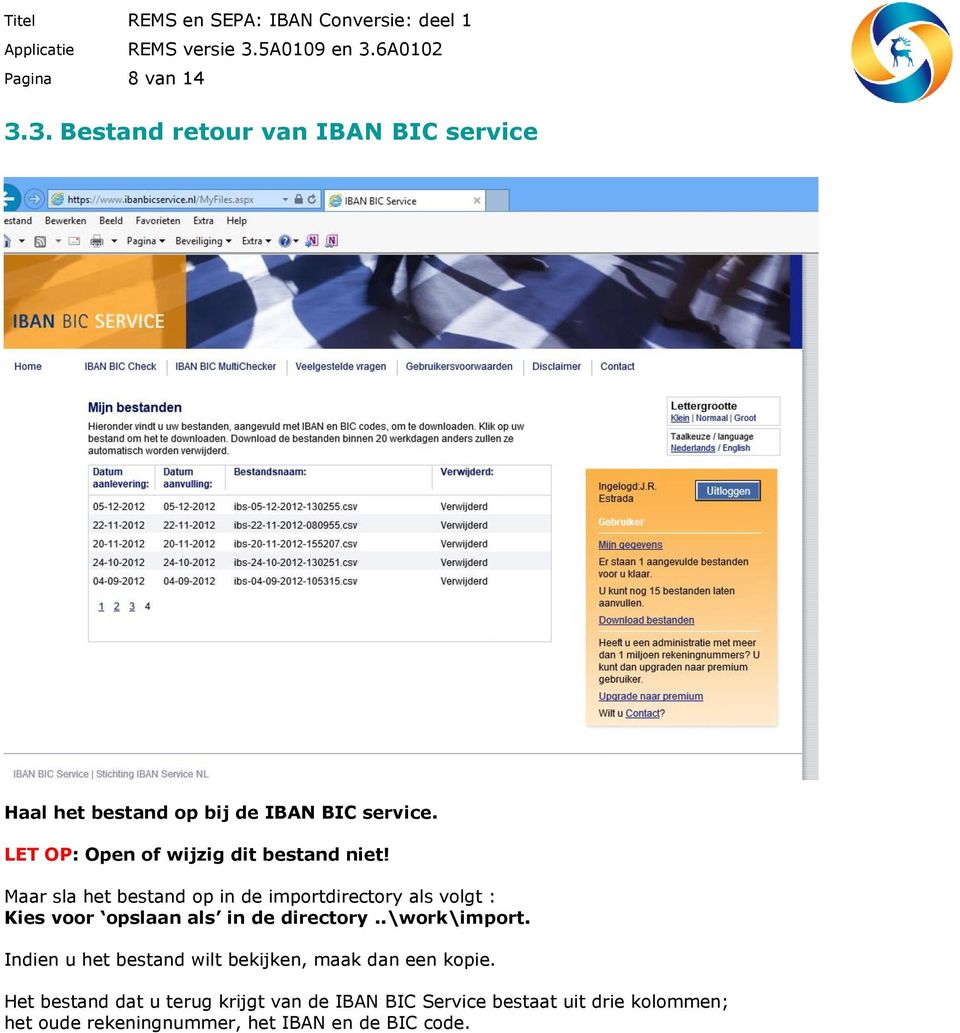 Maar sla het bestand op in de importdirectory als volgt : Kies voor opslaan als in de directory..\work\import.