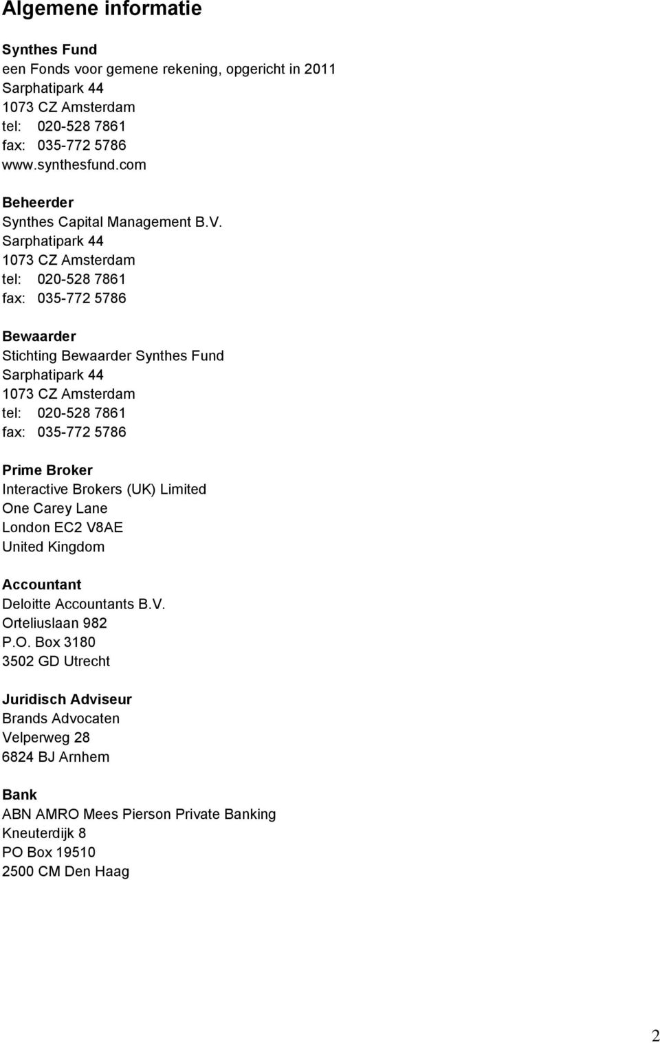 Sarphatipark 44 1073 CZ Amsterdam tel: 020-528 7861 fax: 035-772 5786 Bewaarder Stichting Bewaarder Synthes Fund Sarphatipark 44 1073 CZ Amsterdam tel: 020-528 7861 fax: 035-772