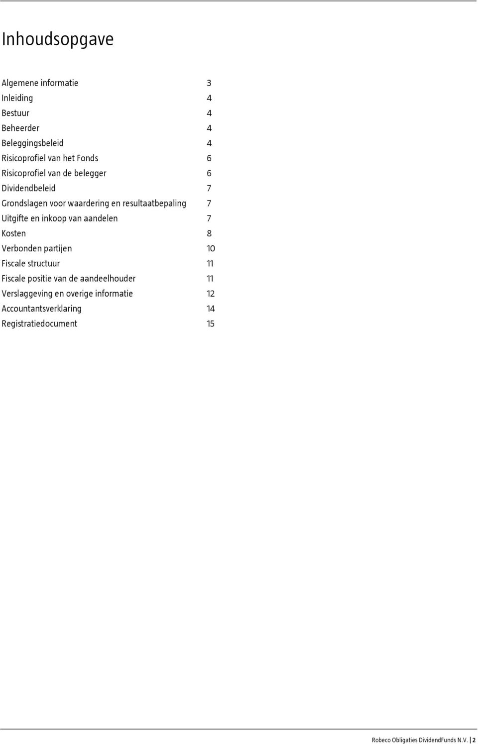 inkoop van aandelen 7 Kosten 8 Verbonden partijen 10 Fiscale structuur 11 Fiscale positie van de aandeelhouder 11