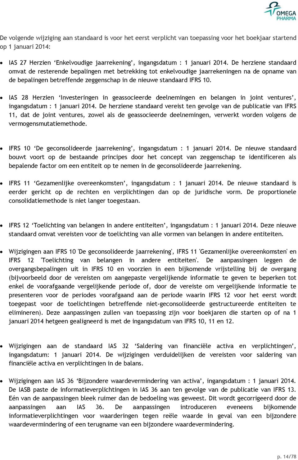 IAS 28 Herzien Investeringen in geassocieerde deelnemingen en belangen in joint ventures, ingangsdatum : 1 januari 2014.