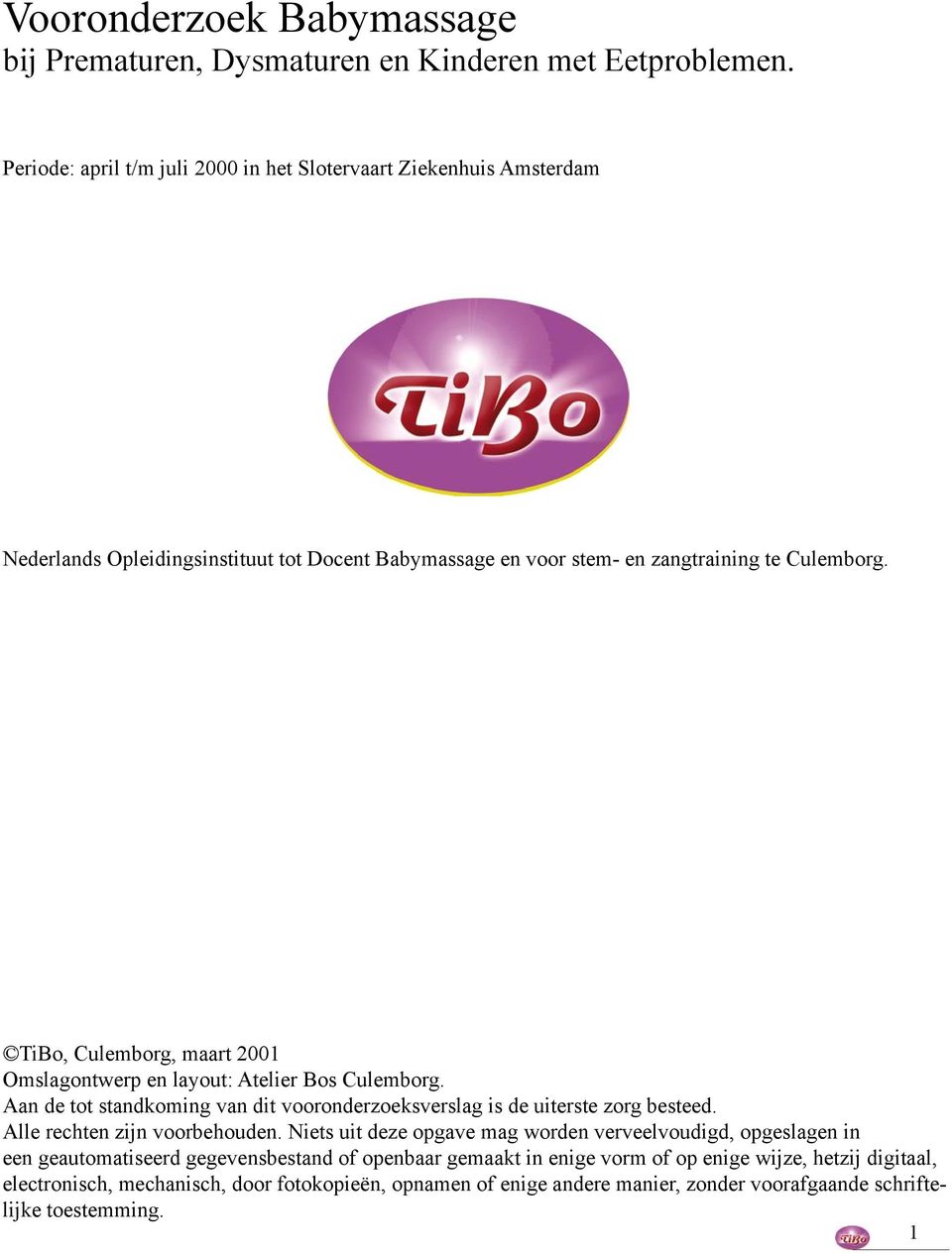 TiBo, Culemborg, maart 2001 Omslagontwerp en layout: Atelier Bos Culemborg. Aan de tot standkoming van dit vooronderzoeksverslag is de uiterste zorg besteed.
