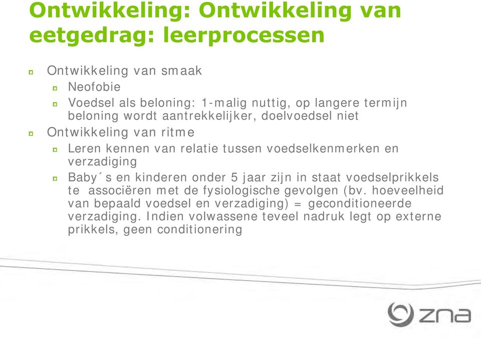 verzadiging Baby s en kinderen onder 5 jaar zijn in staat voedselprikkels te associëren met de fysiologische gevolgen (bv.