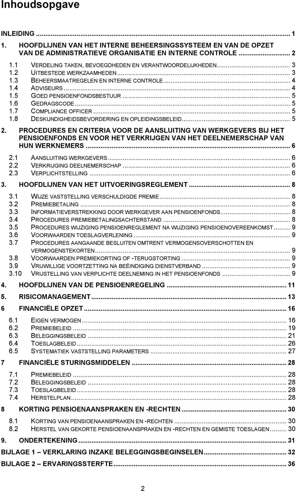 6 GEDRAGSCODE... 5 1.7 COMPLIANCE OFFICER... 5 1.8 DESKUNDIGHEIDSBEVORDERING EN OPLEIDINGSBELEID... 5 2.