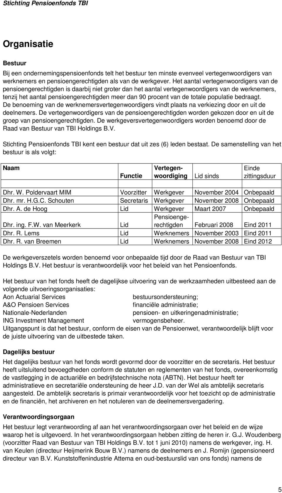 totale populatie bedraagt. De benoeming van de werknemersvertegenwoordigers vindt plaats na verkiezing door en uit de deelnemers.