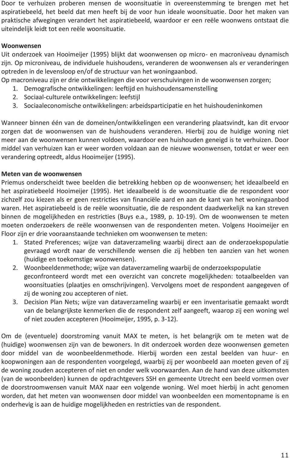 Woonwensen Uit onderzoek van Hooimeijer (1995) blijkt dat woonwensen op micro- en macroniveau dynamisch zijn.