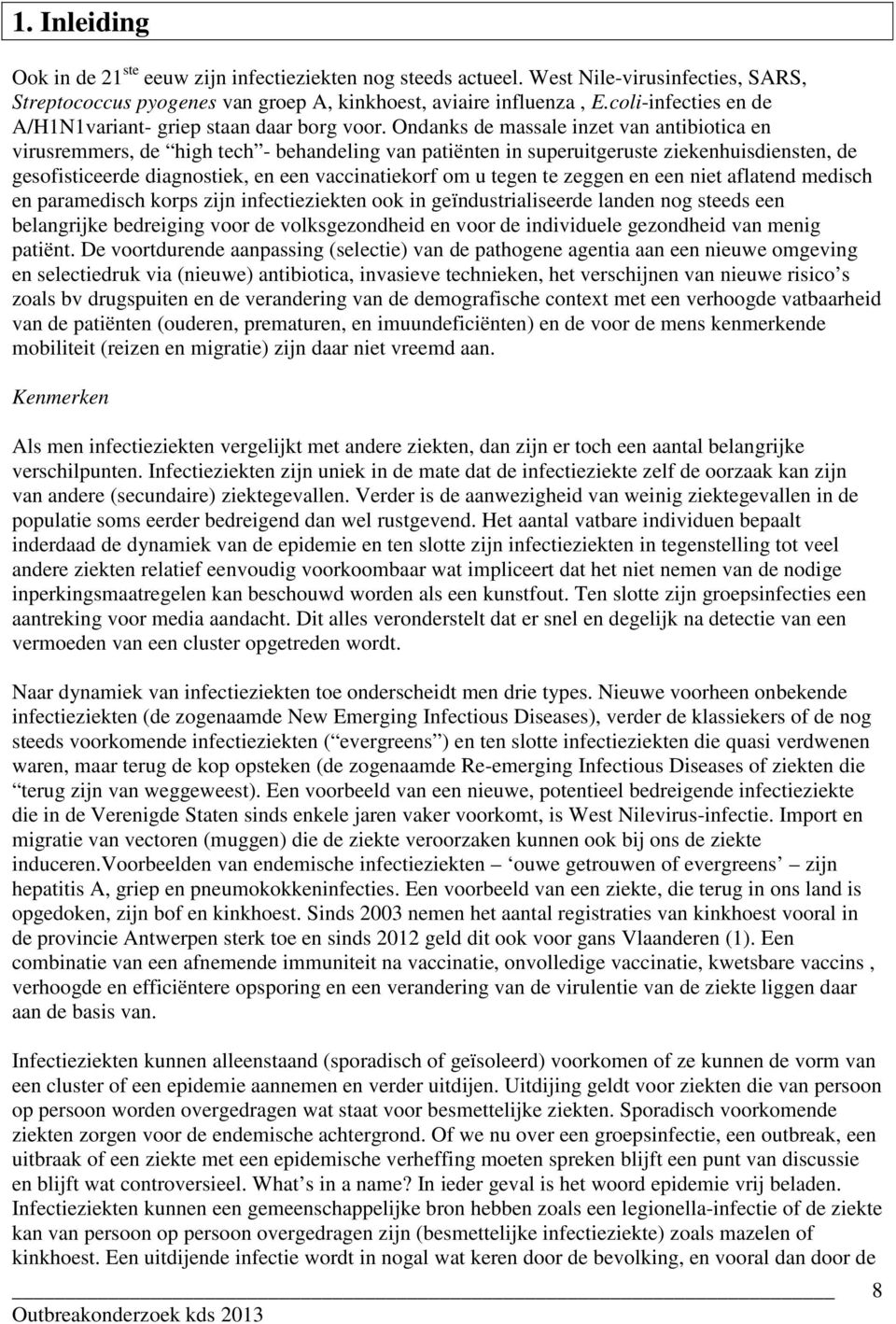 Ondanks de massale inzet van antibiotica en virusremmers, de high tech - behandeling van patiënten in superuitgeruste ziekenhuisdiensten, de gesofisticeerde diagnostiek, en een vaccinatiekorf om u