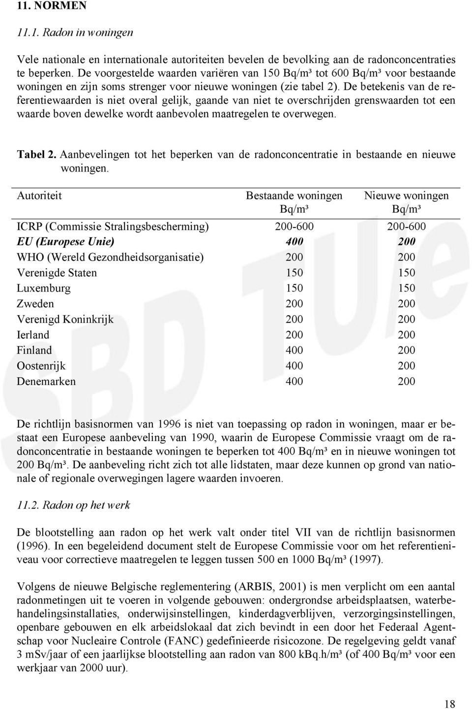 De betekenis van de referentiewaarden is niet overal gelijk, gaande van niet te overschrijden grenswaarden tot een waarde boven dewelke wordt aanbevolen maatregelen te overwegen. Tabel 2.