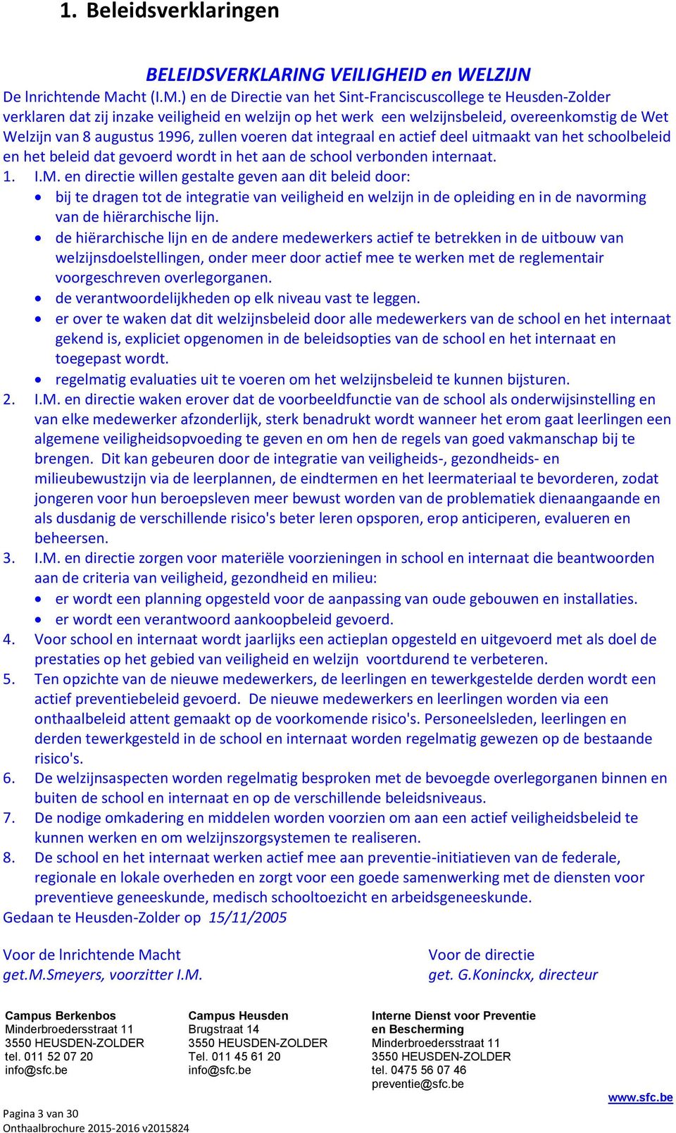 ) en de Directie van het Sint-Franciscuscollege te Heusden-Zolder verklaren dat zij inzake veiligheid en welzijn op het werk een welzijnsbeleid, overeenkomstig de Wet Welzijn van 8 augustus 1996,