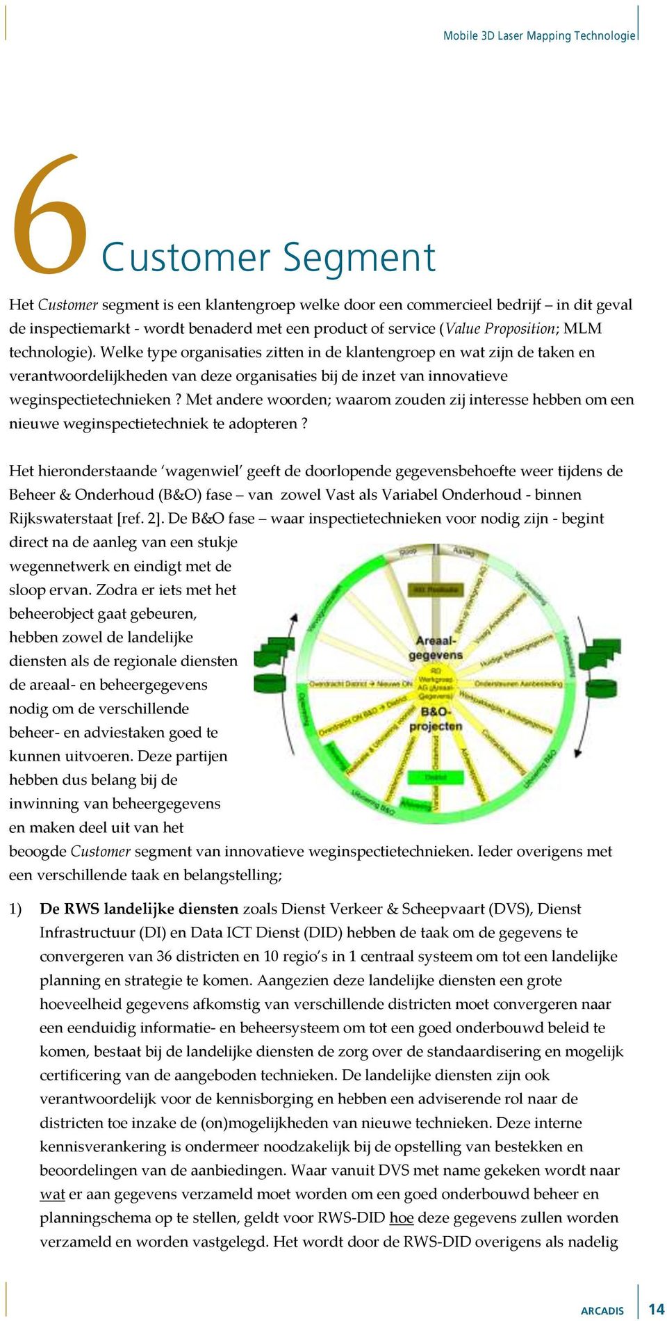 Met andere woorden; waarom zouden zij interesse hebben om een nieuwe weginspectietechniek te adopteren?