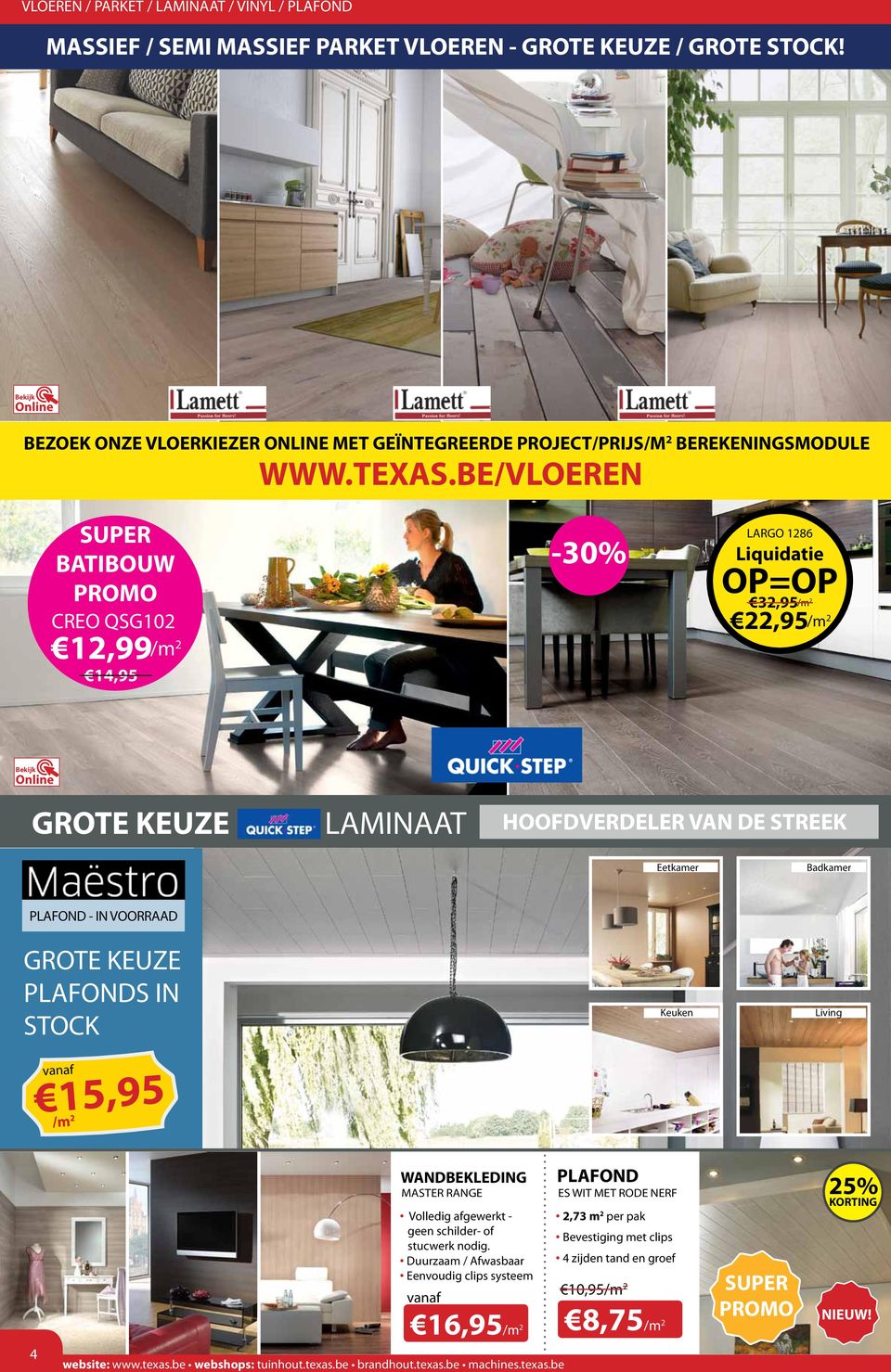 BE/VLOEREN SUPER BATIBOUW PROMO CREO QSG102 12,99/m 2 14,95-30% LARGO 1286 Liquidatie OP=OP 32,95/m 2 22,95/m 2 GROTE KEUZE LAMINAAT HOOFDVERDELER VAN DE STREEK Eetkamer Badkamer