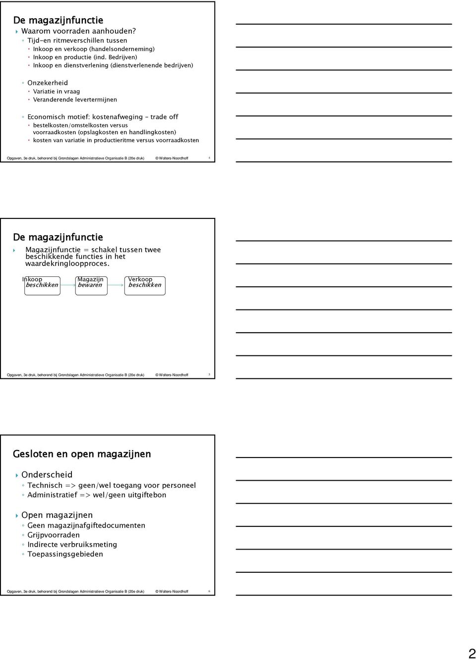 versus voorraadkosten (opslagkosten en handlingkosten) kosten van variatie in productieritme versus voorraadkosten 4 De magazijnfunctie Magazijnfunctie = schakel tussen twee beschikkende functies in