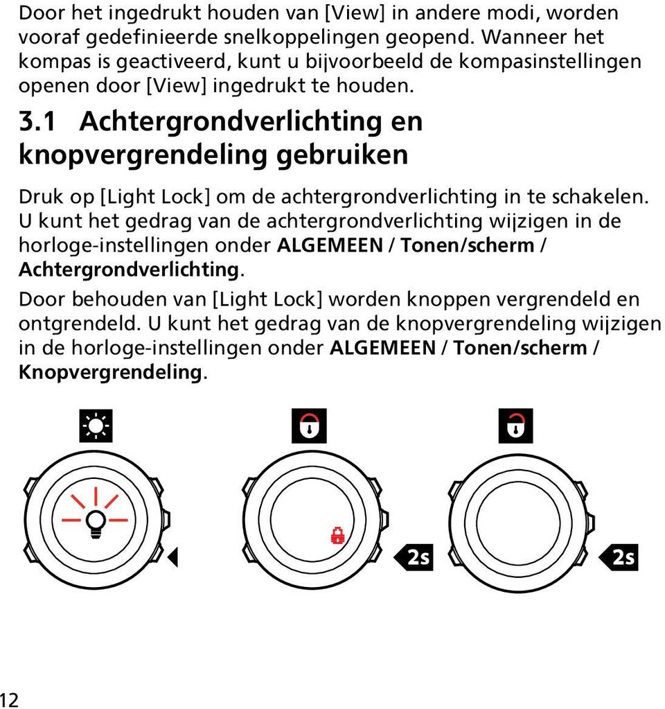 1 Achtergrondverlichting en knopvergrendeling gebruiken Druk op [Light Lock] om de achtergrondverlichting in te schakelen.