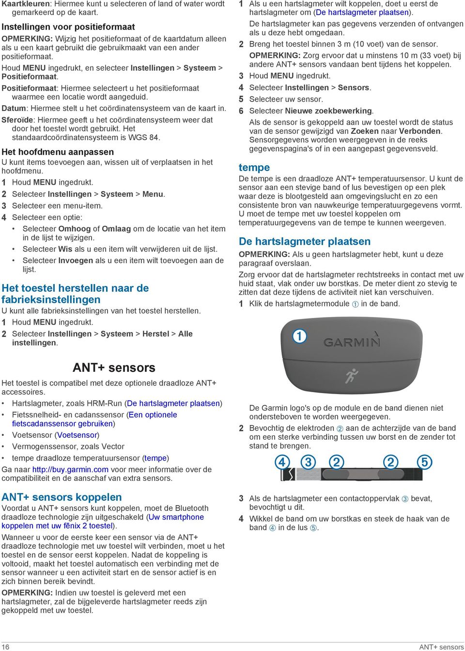 Houd MENU ingedrukt, en selecteer Instellingen > Systeem > Positieformaat. Positieformaat: Hiermee selecteert u het positieformaat waarmee een locatie wordt aangeduid.