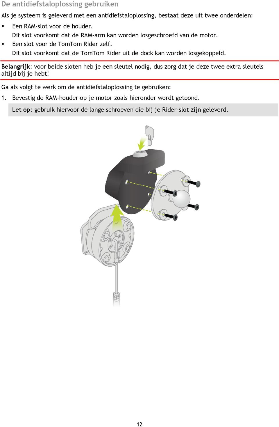 Dit slot voorkomt dat de TomTom Rider uit de dock kan worden losgekoppeld.