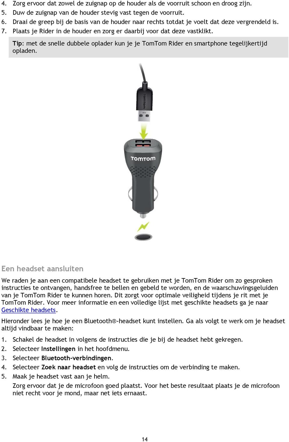 Tip: met de snelle dubbele oplader kun je je TomTom Rider en smartphone tegelijkertijd opladen.