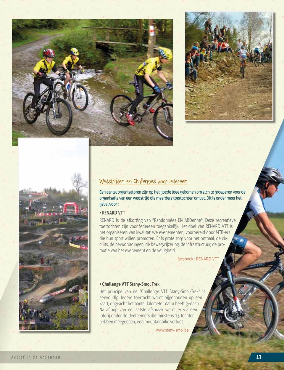 Het doel van RENARD VTT is het organiseren van kwalitatieve evenementen, voorbereid door MTB-ers die hun sport willen promoten.