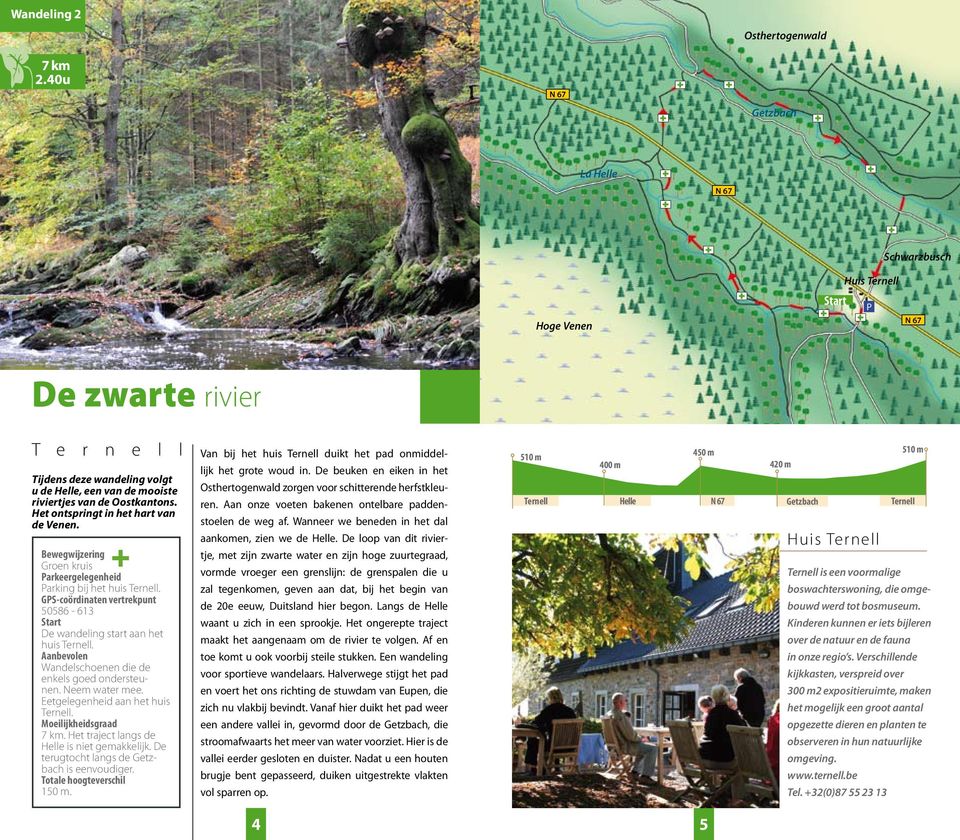 ondersteunen Neem water mee Eetgelegenheid aan het huis Ternell 7 km Het traject langs de Helle is niet gemakkelijk De terugtocht langs de Getzbach is eenvoudiger 150 m Van bij het huis Ternell duikt