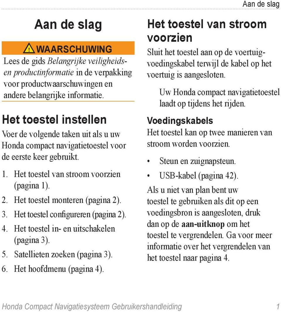 Het toestel monteren (pagina 2). 3. Het toestel configureren (pagina 2). 4. Het toestel in- en uitschakelen (pagina 3). 5. Satellieten zoeken (pagina 3). 6. Het hoofdmenu (pagina 4).