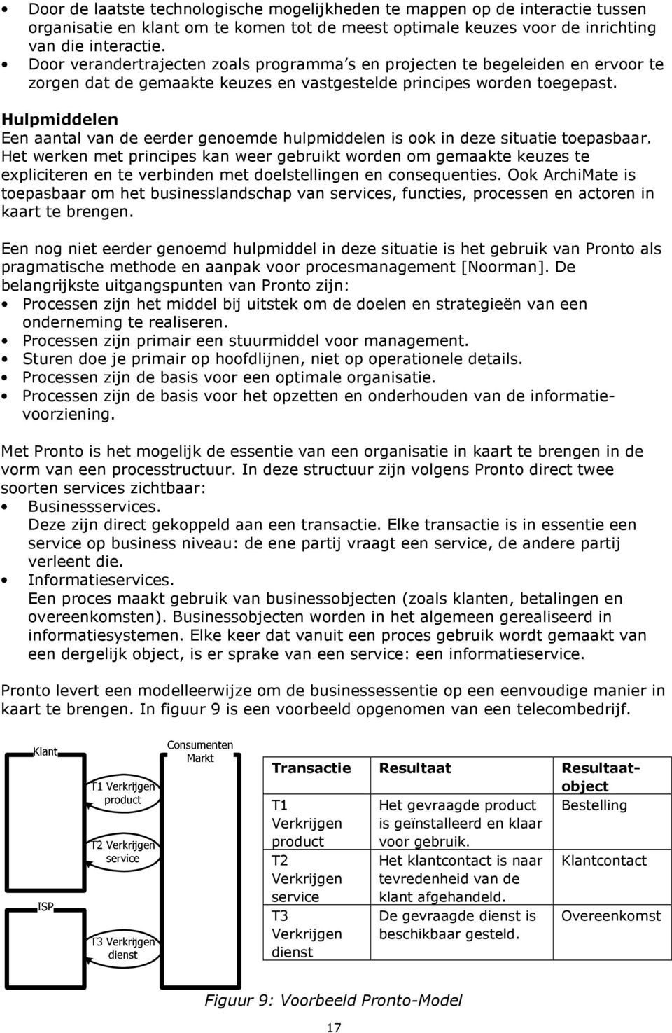 Hulpmiddelen Een aantal van de eerder genoemde hulpmiddelen is ook in deze situatie toepasbaar.