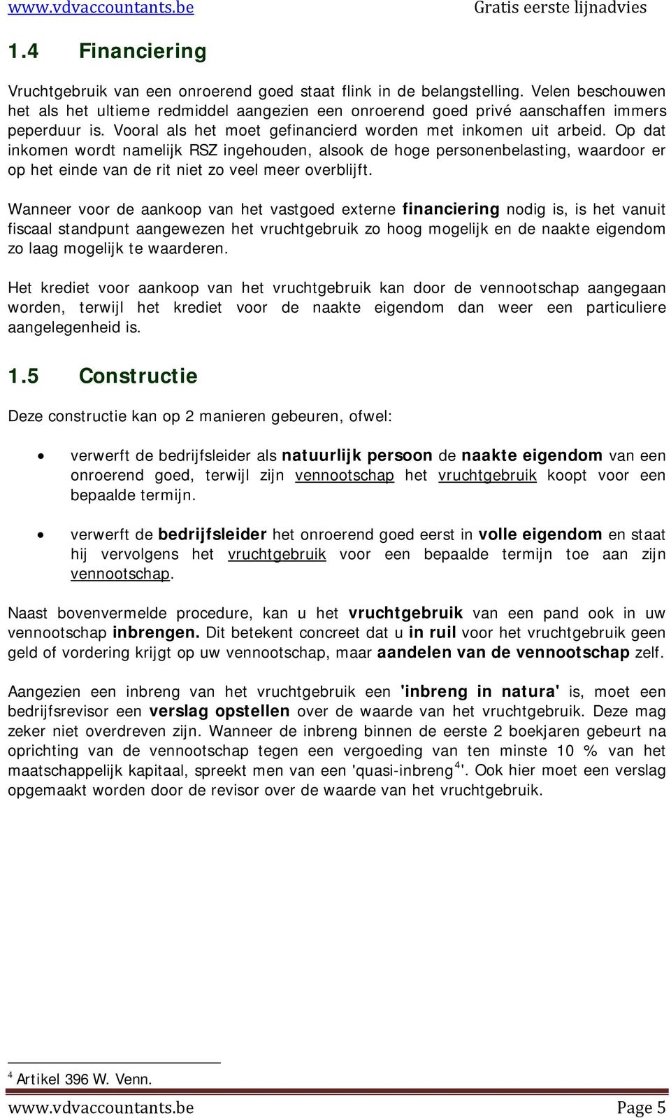 Op dat inkomen wordt namelijk RSZ ingehouden, alsook de hoge personenbelasting, waardoor er op het einde van de rit niet zo veel meer overblijft.