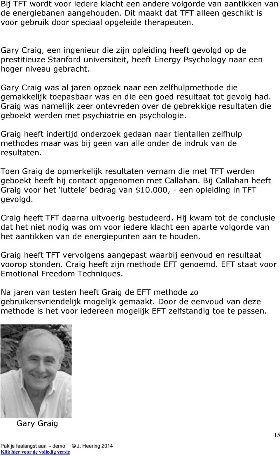 Gary Craig was al jaren opzoek naar een zelfhulpmethode die gemakkelijk toepasbaar was en die een goed resultaat tot gevolg had.