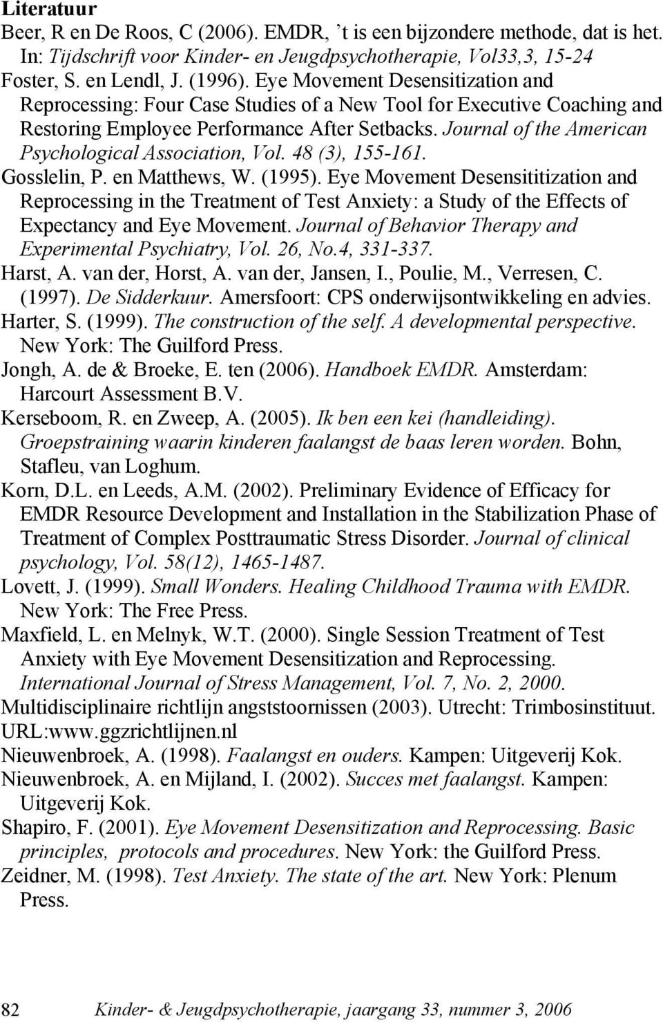 Journal of the American Psychological Association, Vol. 48 (3), 155-161. Gosslelin, P. en Matthews, W. (1995).