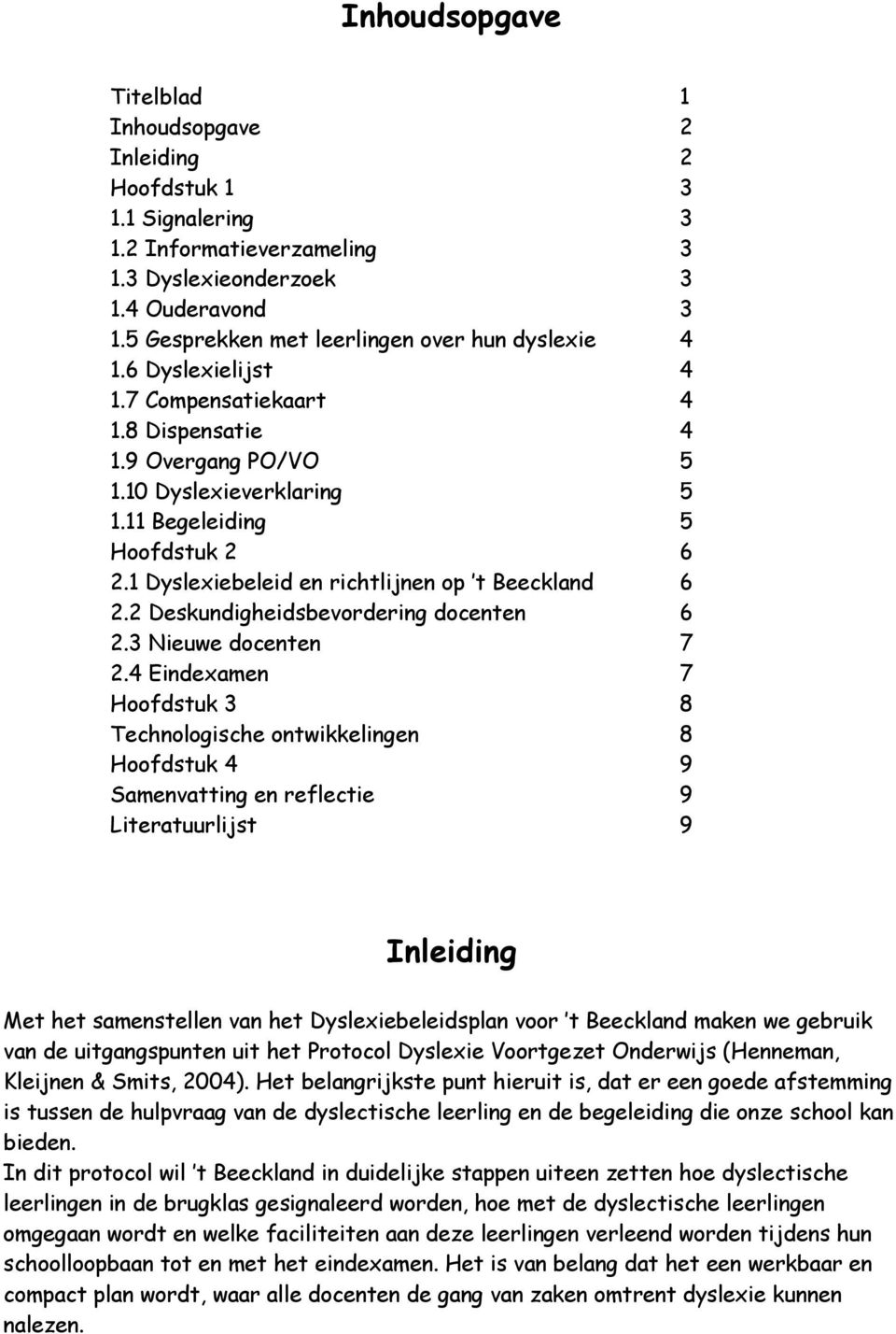 1 Dyslexiebeleid en richtlijnen op t Beeckland 6 2.2 Deskundigheidsbevordering docenten 6 2.3 Nieuwe docenten 7 2.