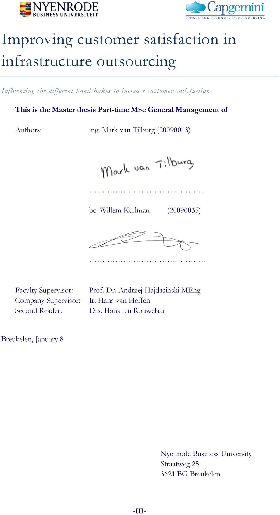 Willem Kuilman (20090035) Faculty Supervisor: Company Supervisor: Second Reader: Prof. Dr. Andrzej Hajdasinski MEng Ir.