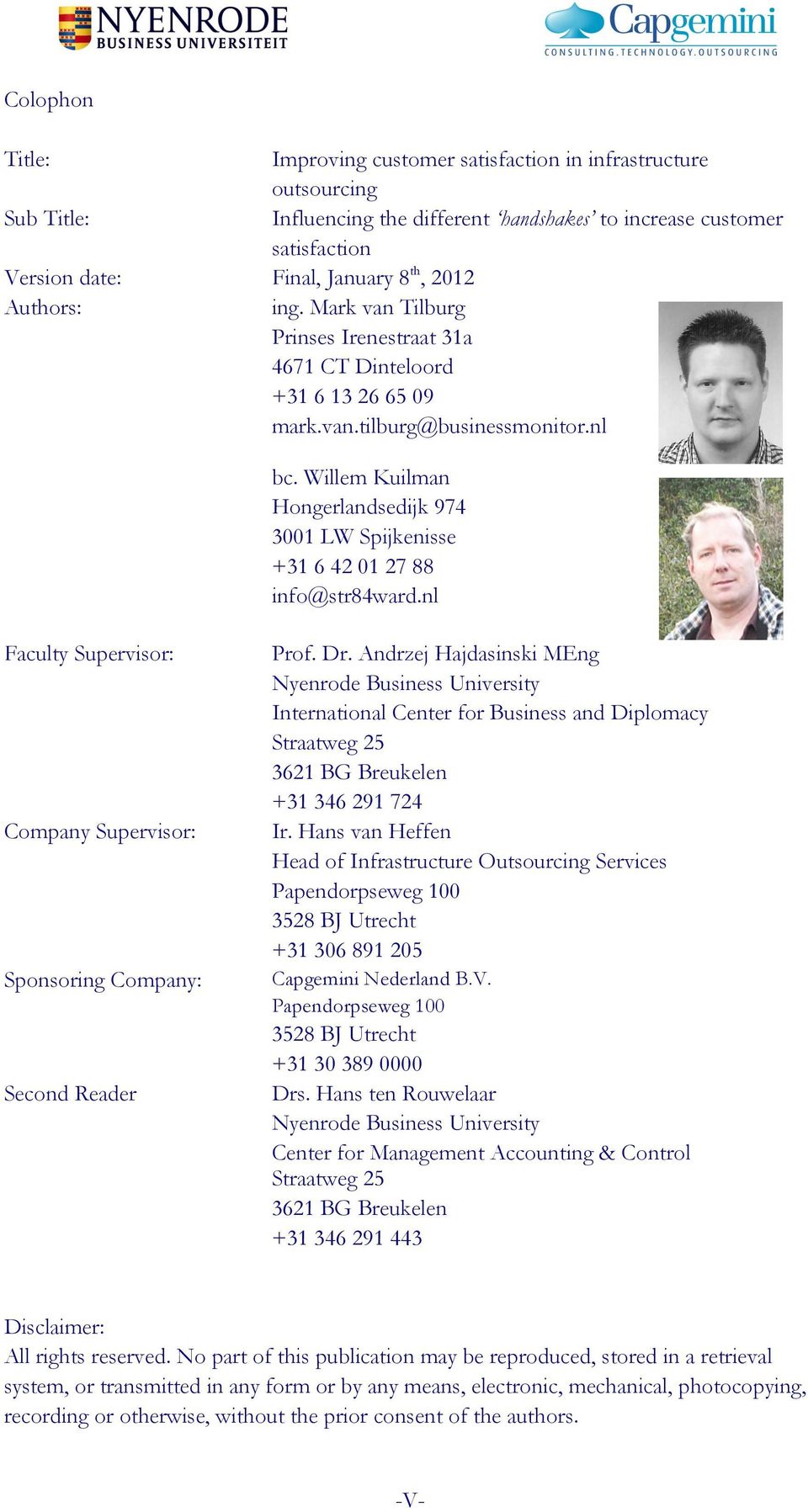 Willem Kuilman Hongerlandsedijk 974 3001 LW Spijkenisse +31 6 42 01 27 88 info@str84ward.nl Faculty Supervisor: Company Supervisor: Sponsoring Company: Second Reader Prof. Dr.