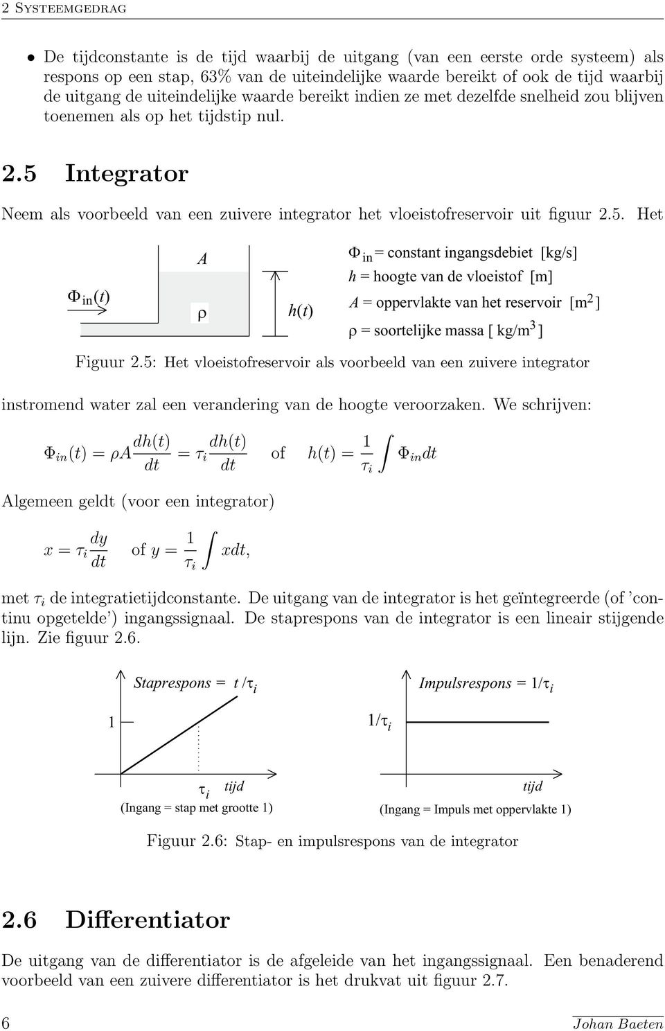 5 Integrator Neem als voorbeeld van een zuivere integrator het vloeistofreservoir uit figuur 2.5. Het Figuur 2.