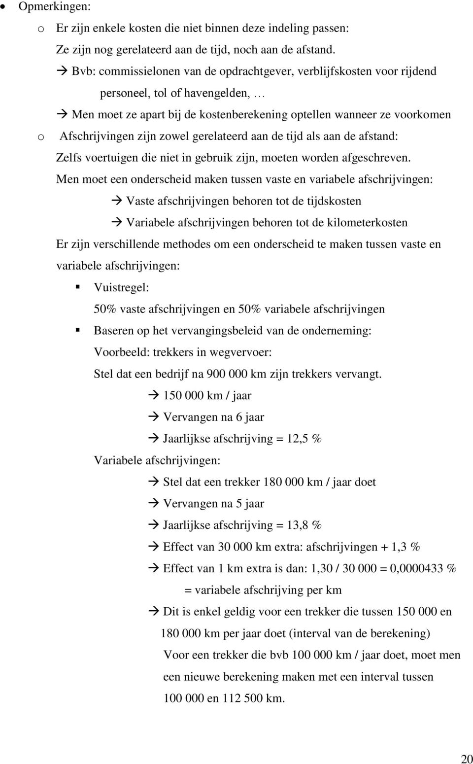 zowel gerelateerd aan de tijd als aan de afstand: Zelfs voertuigen die niet in gebruik zijn, moeten worden afgeschreven.