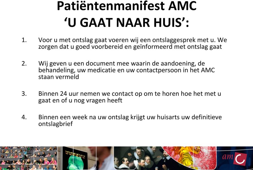 Wij geven u een document mee waarin de aandoening, de behandeling, uw medicatie en uw contactpersoon in het AMC staan