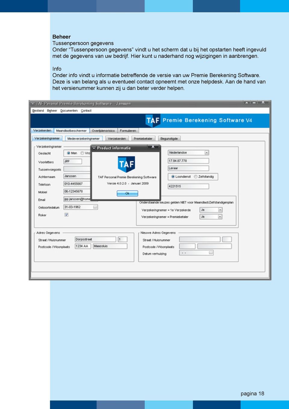 Info Onder info vindt u informatie betreffende de versie van uw Premie Berekening Software.