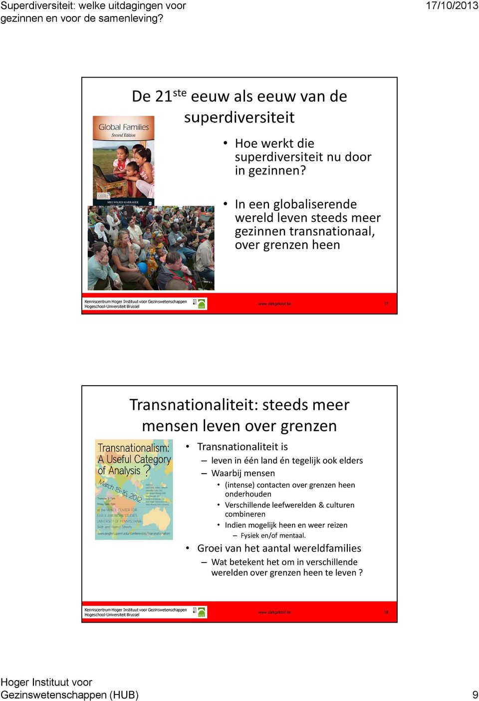 grenzen Transnationaliteit is leven in één land én tegelijk ook elders Waarbij mensen (intense) contacten over grenzen heen onderhouden Verschillende