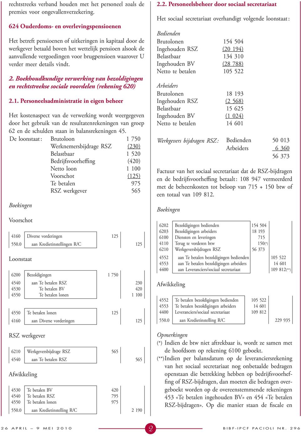 waarover U verder meer details vindt. 2. Boekhoudkundige verwerking van bezoldigingen en rechtstreekse sociale voordelen (rekening 620) 2.1.