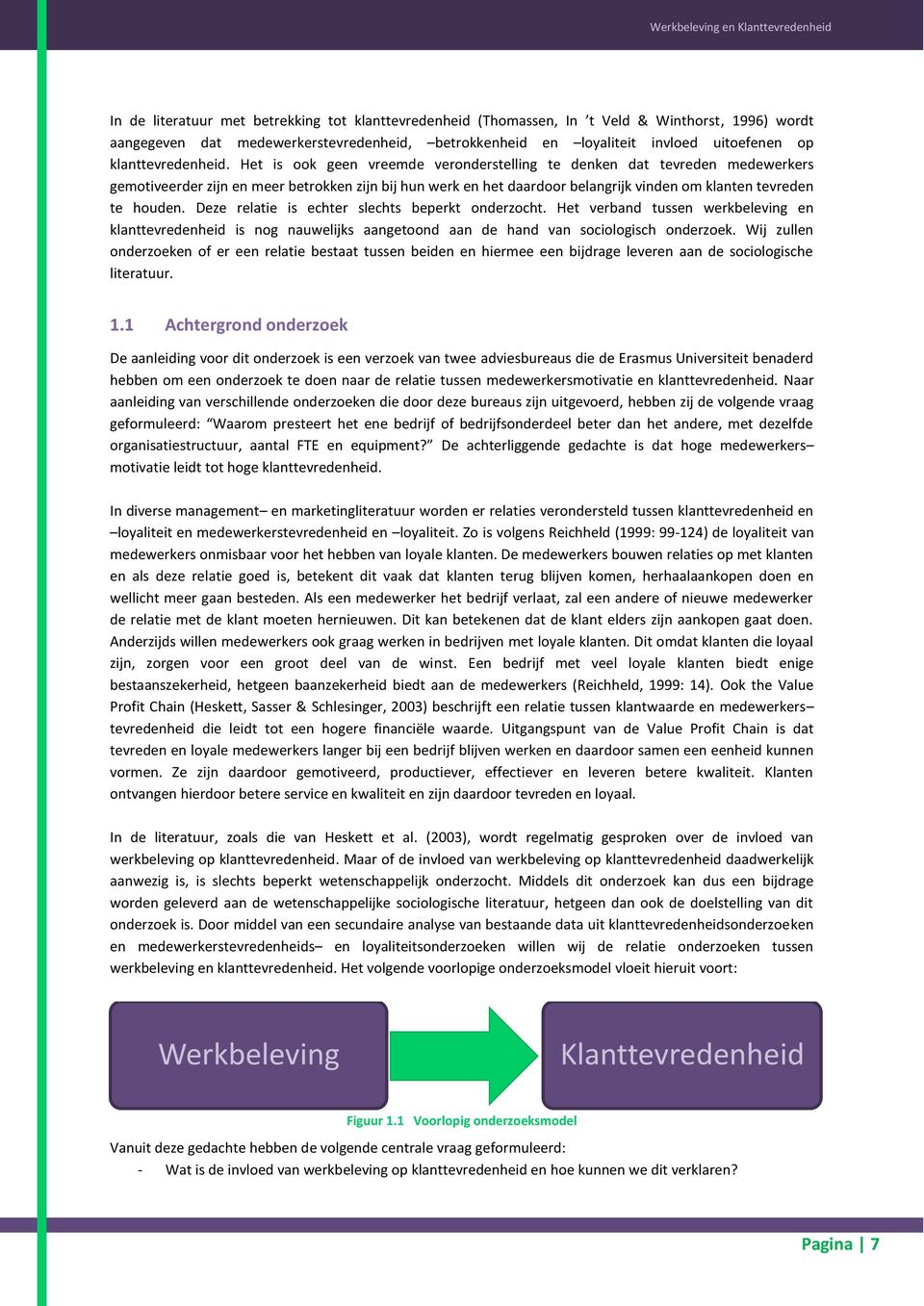 Het is ook geen vreemde veronderstelling te denken dat tevreden medewerkers gemotiveerder zijn en meer betrokken zijn bij hun werk en het daardoor belangrijk vinden om klanten tevreden te houden.