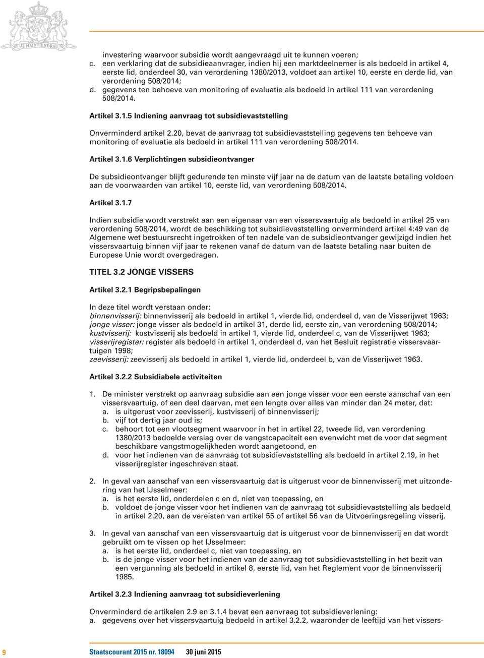 van verordening 508/2014; d. gegevens ten behoeve van monitoring of evaluatie als bedoeld in artikel 111 van verordening 508/2014. Artikel 3.1.5 Indiening aanvraag tot subsidievaststelling Onverminderd artikel 2.